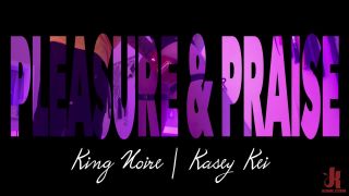 Sex Toys King Noire And Kasey Kei - Pleasure & Praise Dominated By Interracial Porn